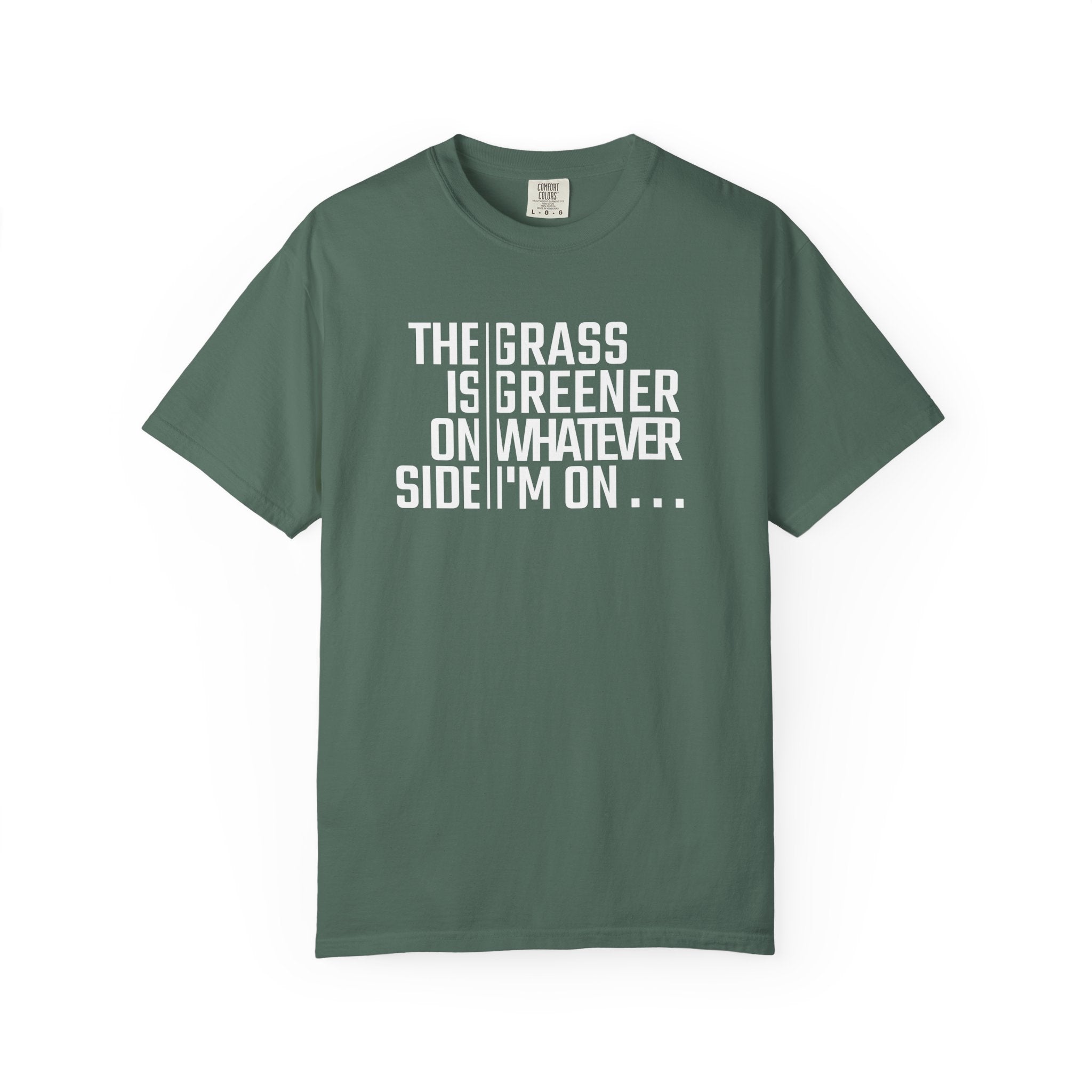 The Grass Is Greener On Whatever Side I'm On T-shirt