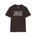 Doing It for Character Development T-shirt