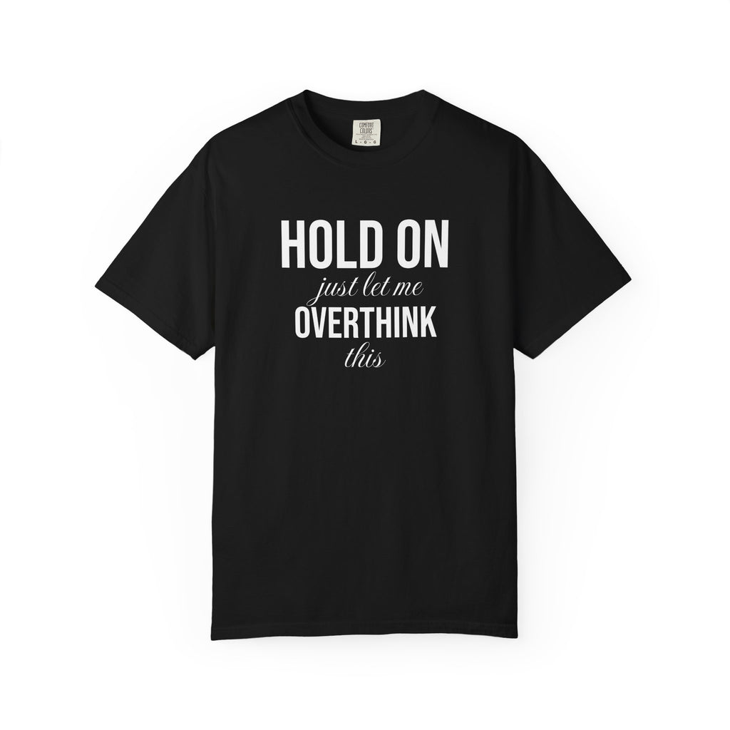 Hold On Just Let Me Overthink This T-Shirt