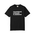 Overwhelmed, Underpaid & Unbothered T-Shirt