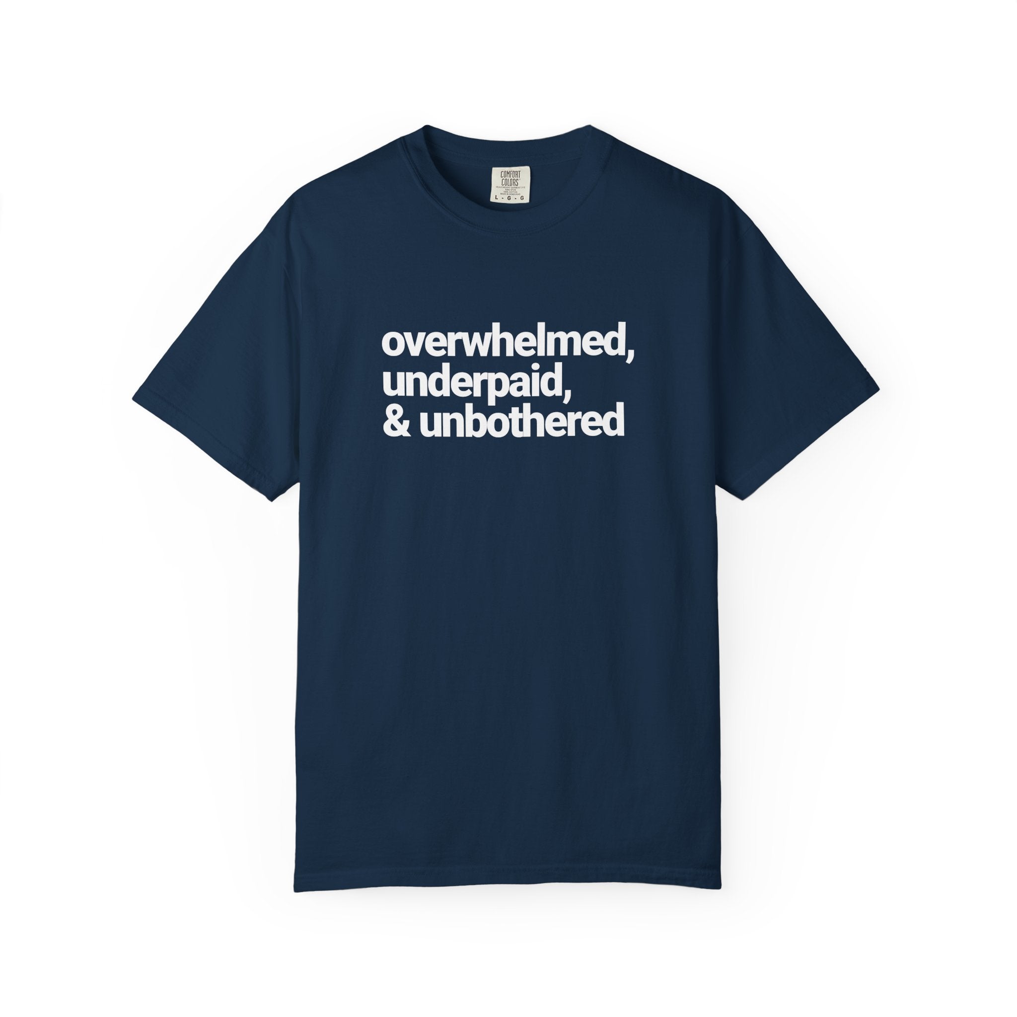 Overwhelmed, Underpaid & Unbothered T-Shirt