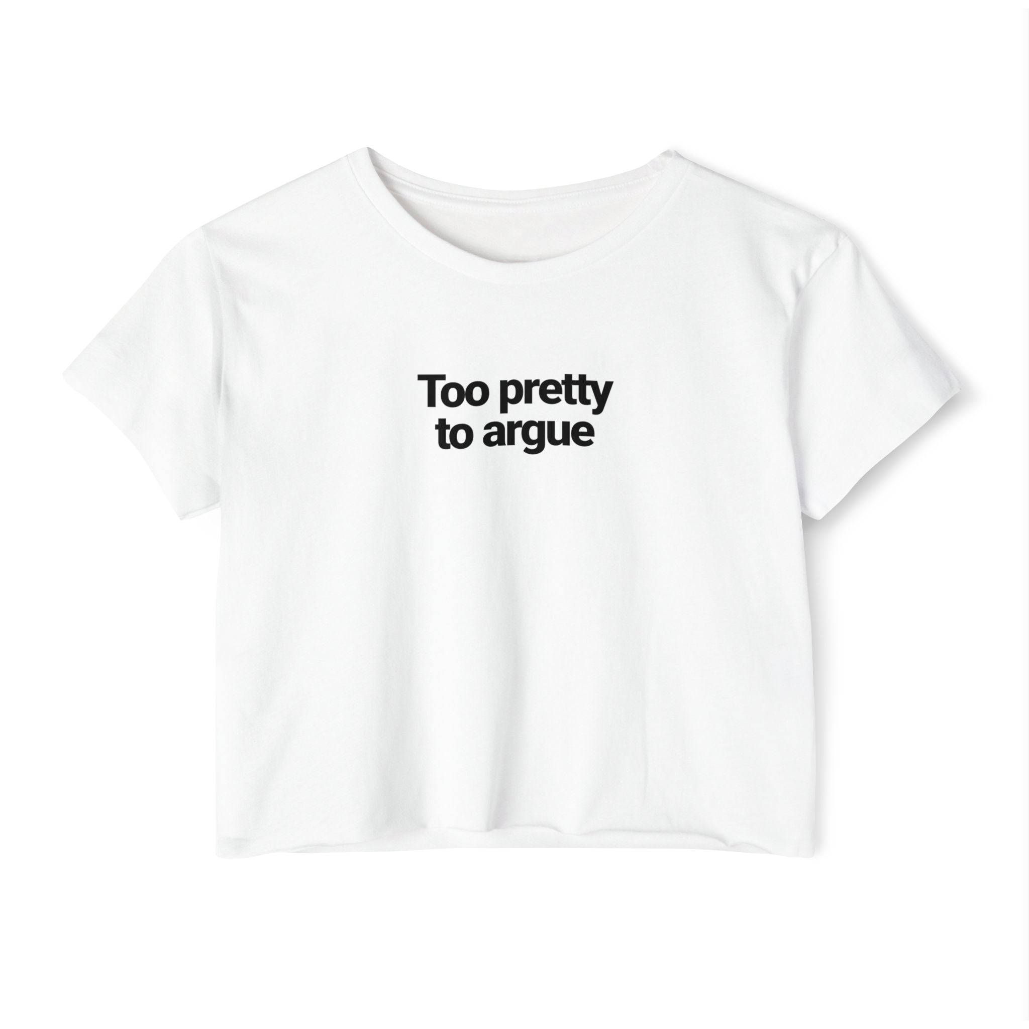 Too Pretty To Argue T-shirt