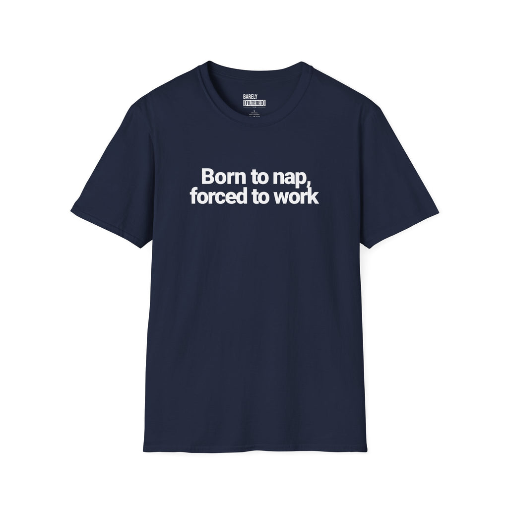 Born to nap, forced to work T-shirt