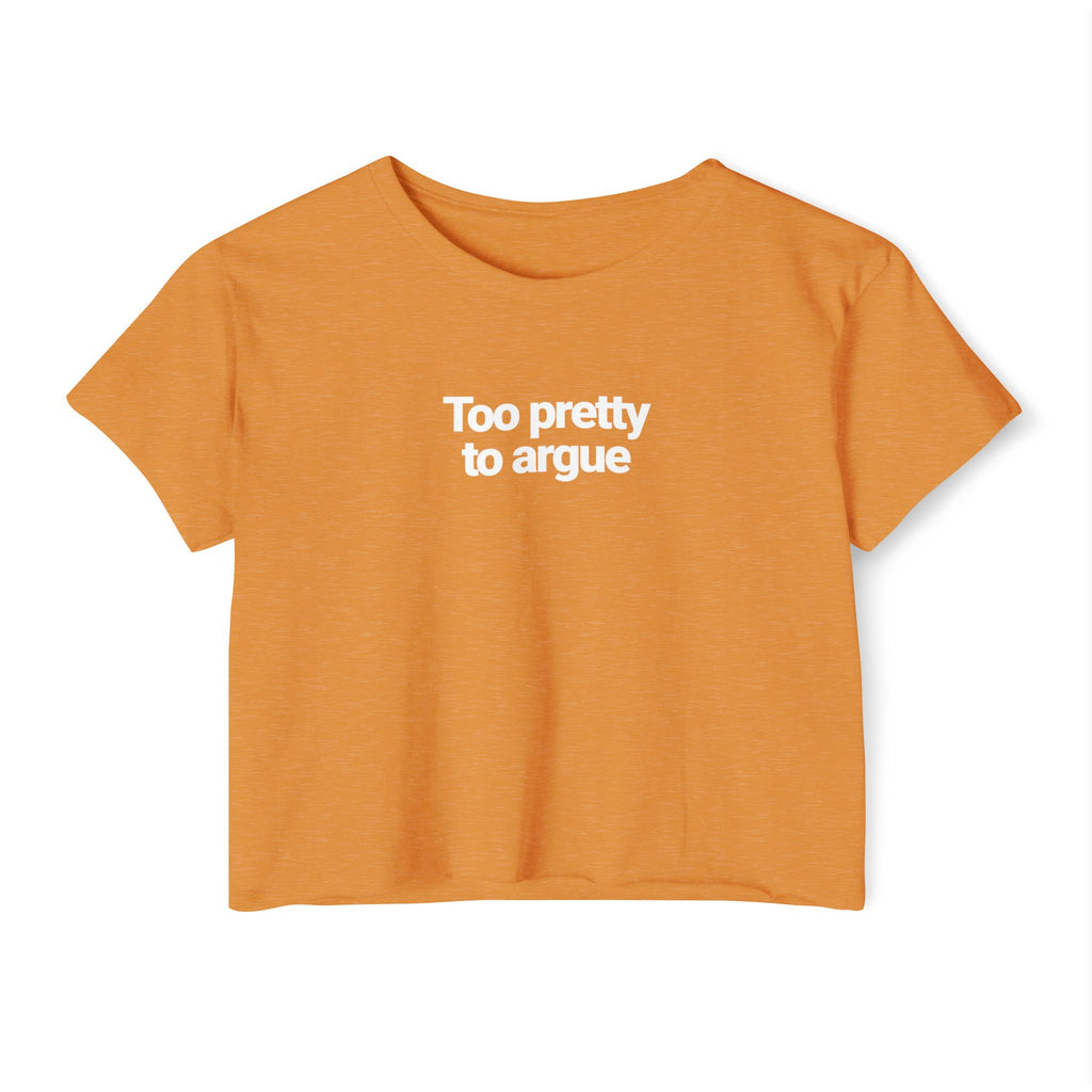 Too Pretty To Argue T-shirt