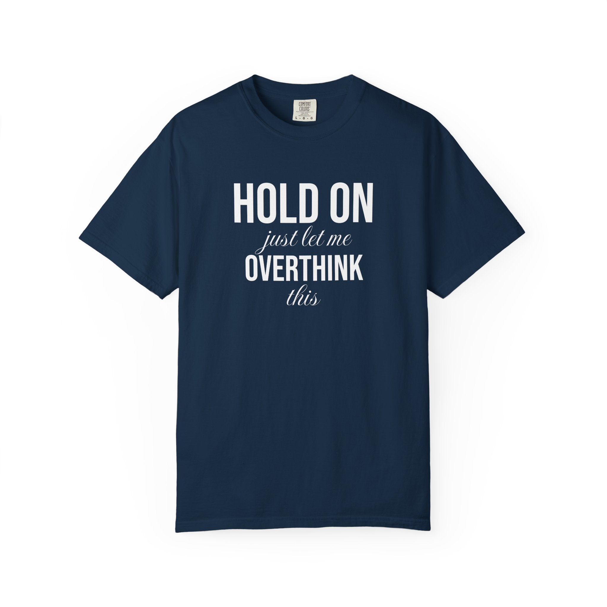 Hold On Just Let Me Overthink This T-Shirt