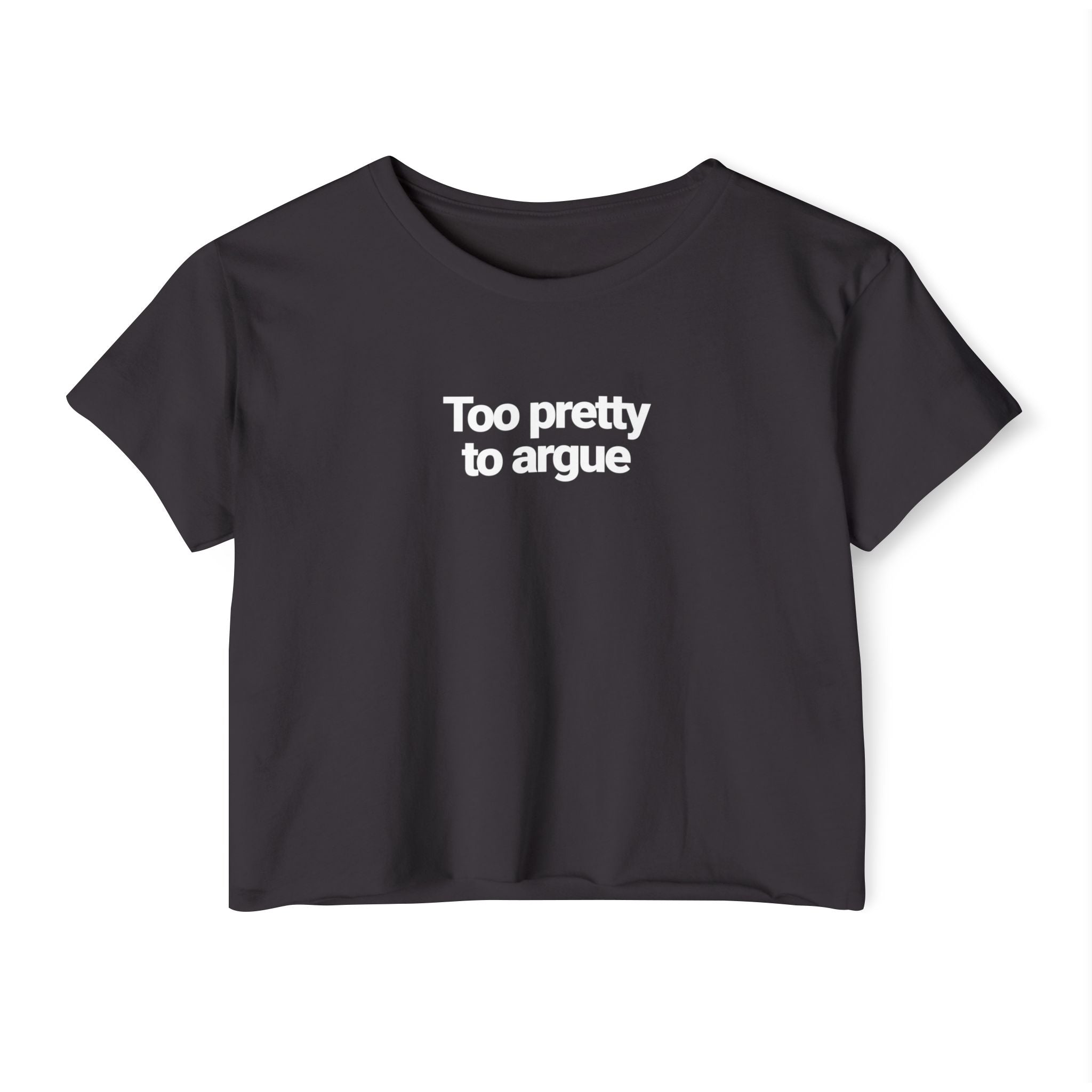 Too Pretty To Argue T-shirt