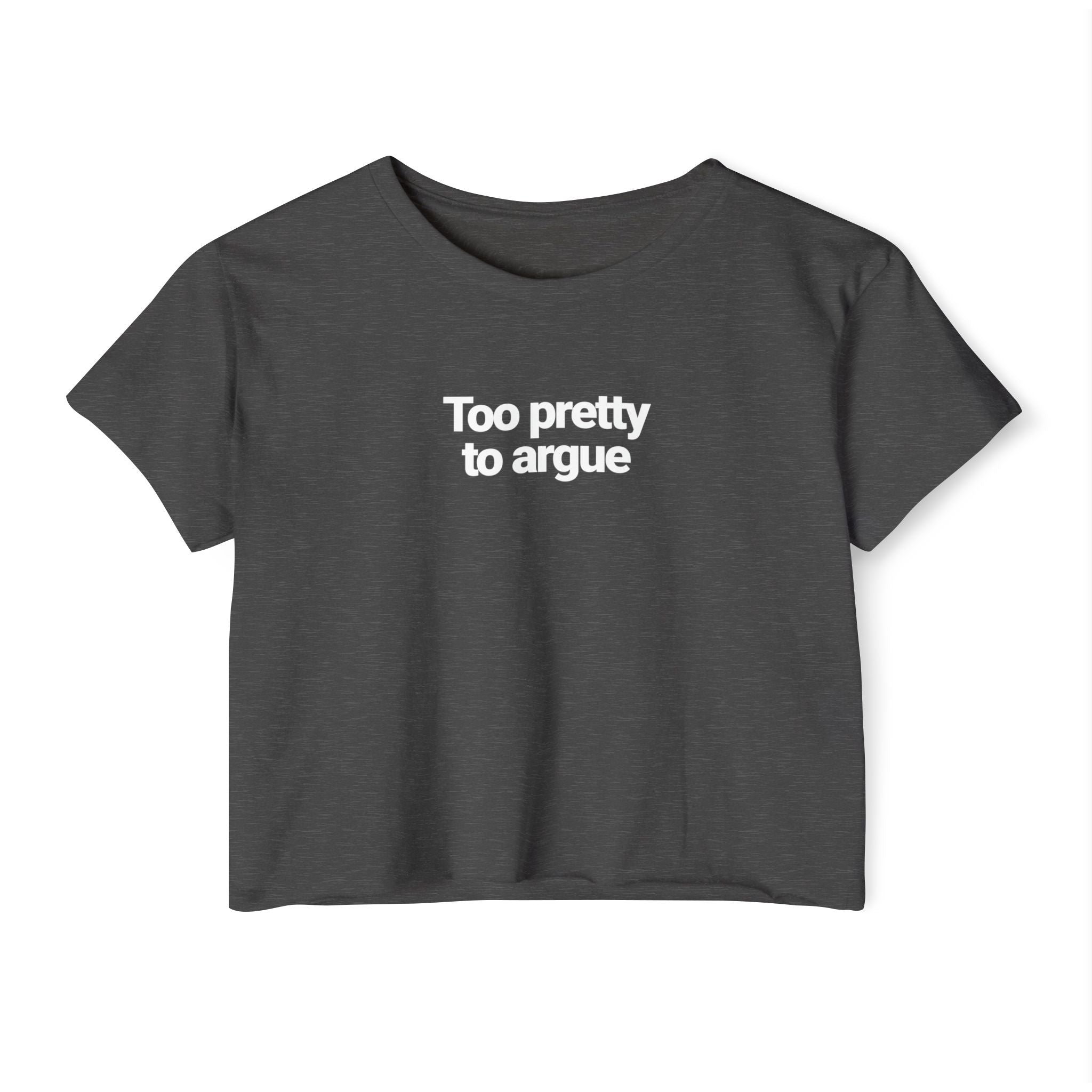 Too Pretty To Argue T-shirt